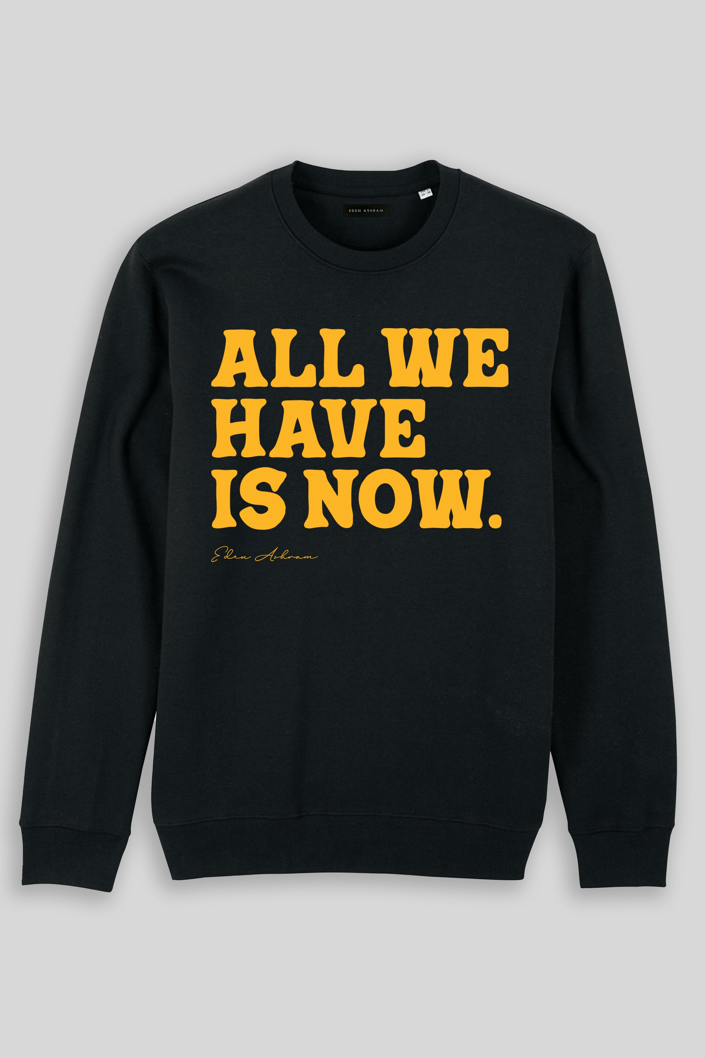 Eden Ashram All We Have Is Now Iconic Sweatshirt Black