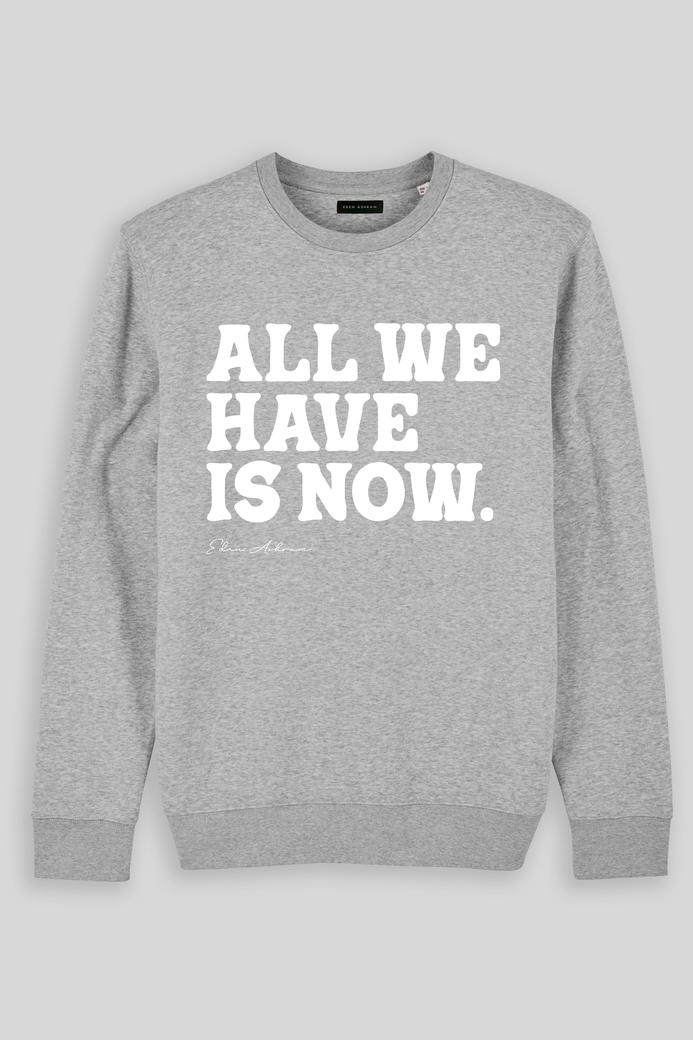 Eden Ashram All We Have Is Now Iconic Sweatshirt Heather Grey