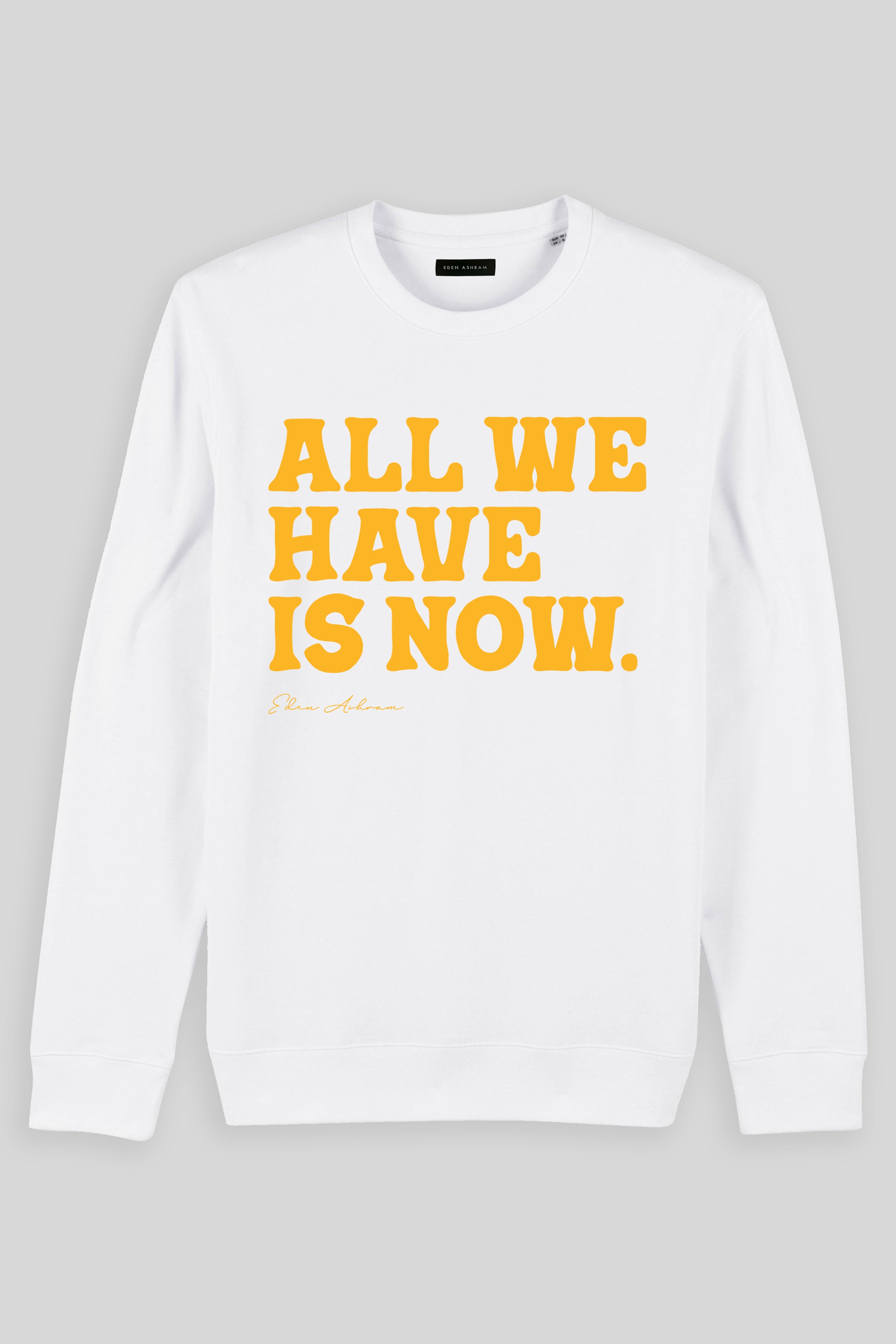 Eden Ashram All We Have Is Now Iconic Sweatshirt White