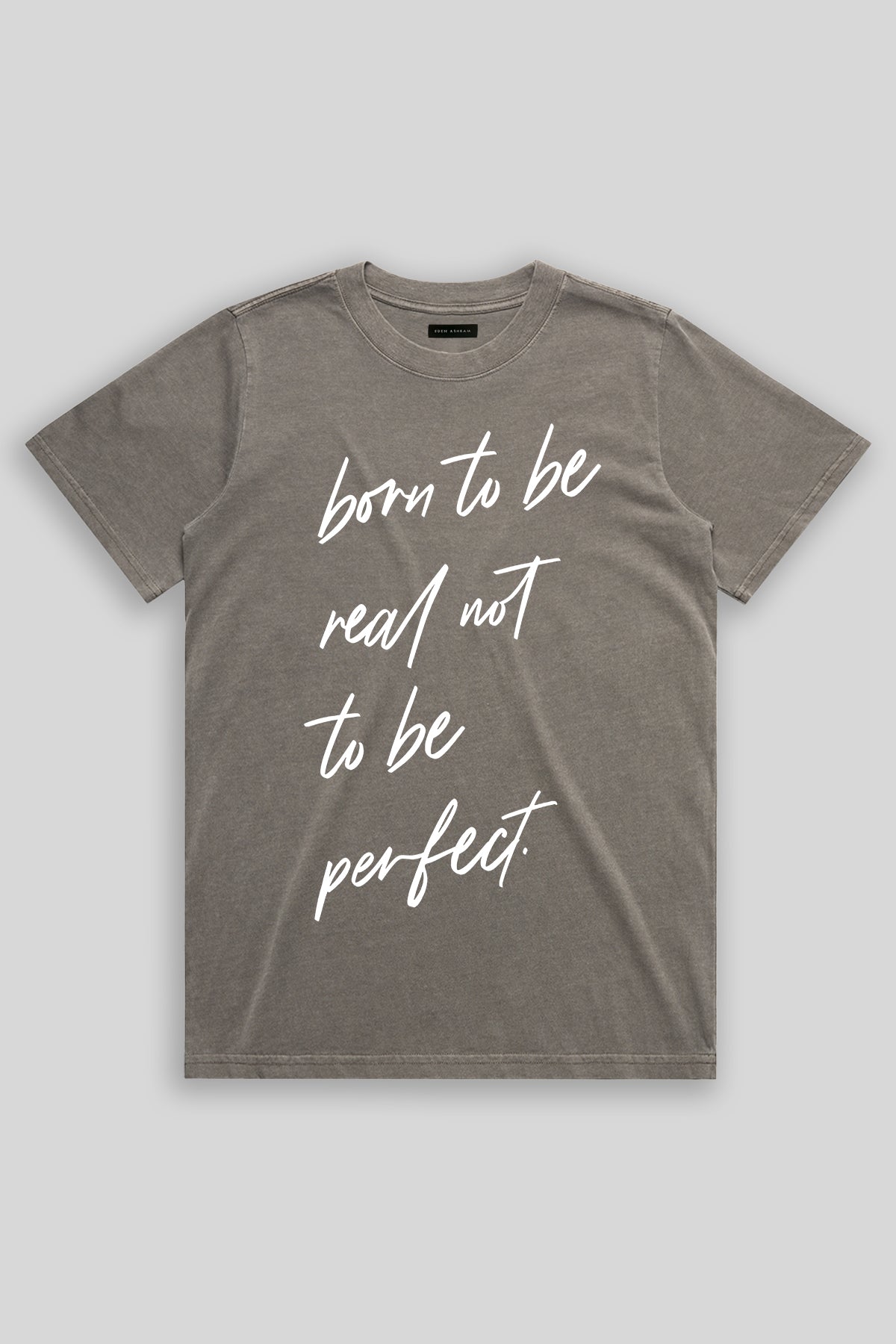 Eden Ashram Born To Be Real Not To Be Perfect Faded Rocker T-Shirt Faded Grey