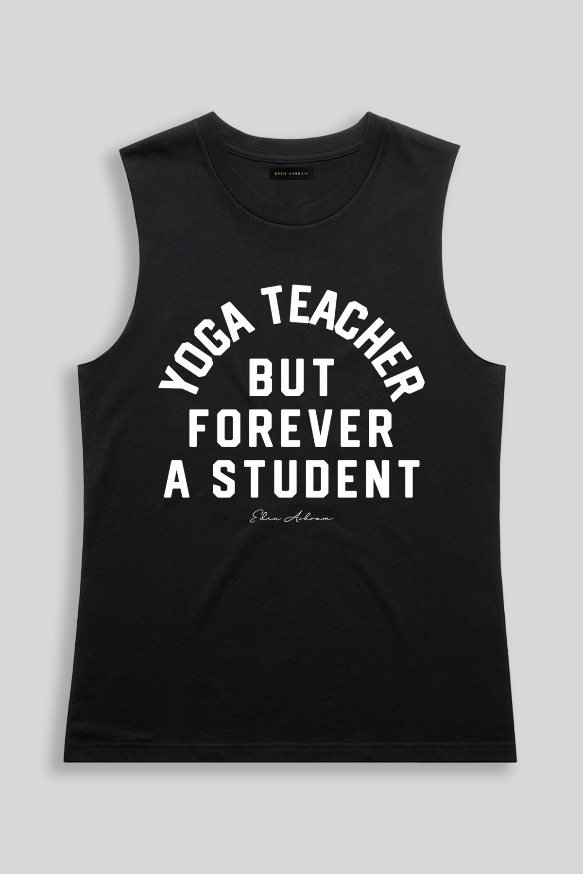 Eden Ashram Yoga Teacher But Forever A Student Camden Tank Black